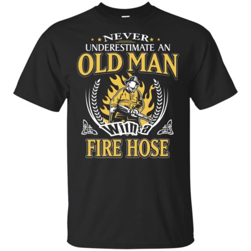 Never underestimate an old man with fire hose t-shirt