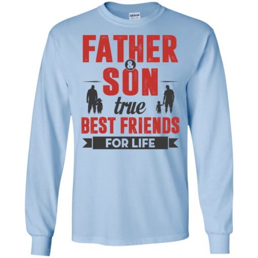 Father and son true best friends for life long sleeve