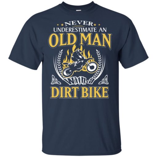 Never underestimate an old man with dirt bike t-shirt