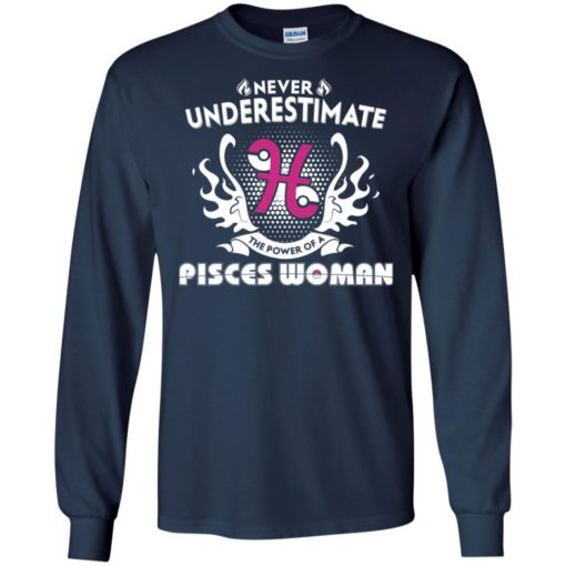 Never underestimate the power of pisces woman long sleeve