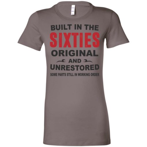 Built in the sixties original and unrestored 60s funny birthday gift women tee