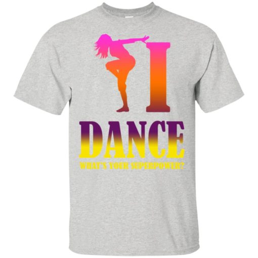 Dancing lover shirt i dance what’s your superpower t-shirt
