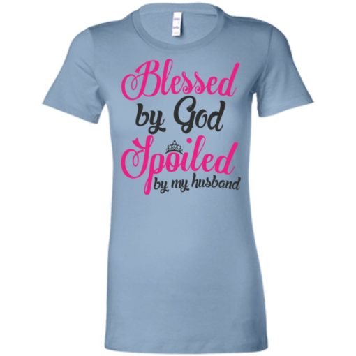 Blessed by god spoiled by my husband women tee