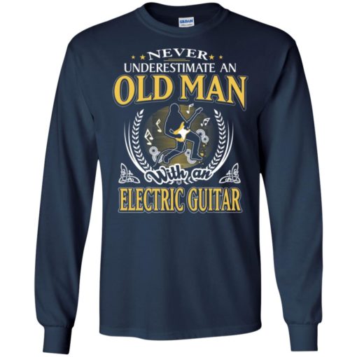 Never underestimate an old man with electric guitar long sleeve