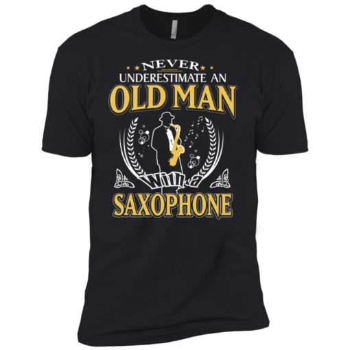 Never underestimate an old man with saxophone premium t-shirt