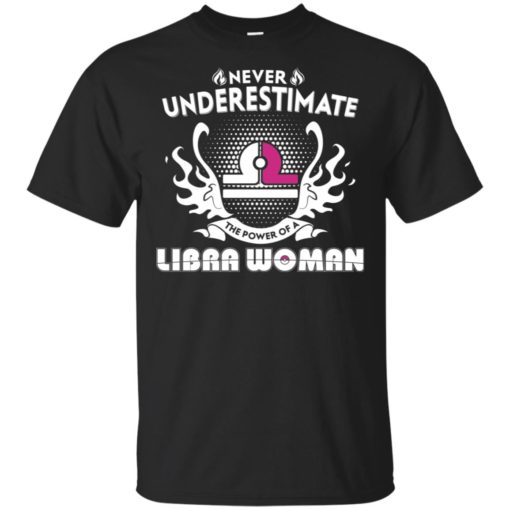 Never underestimate the power of libra woman t-shirt