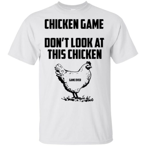 Chicken game funny dont look at this chicken end t-shirt
