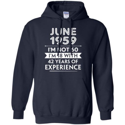 June 1959 im not 60 im 18 with 42 years of experience graphic gifts hoodie