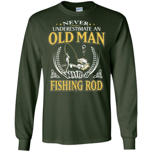 Never underestimate an old man with fishing rod long sleeve