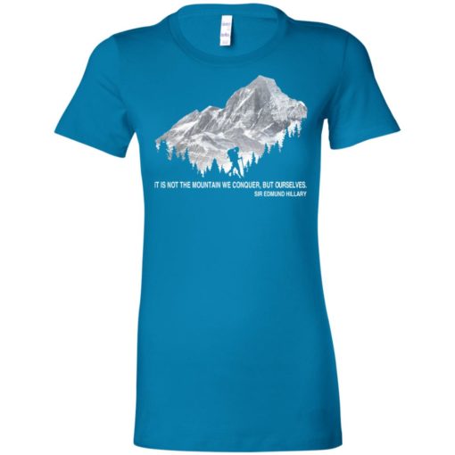 It is not the mountain we conquer but ourselves hiking women tee