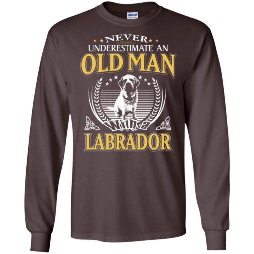 Never underestimate an old man with labrador long sleeve