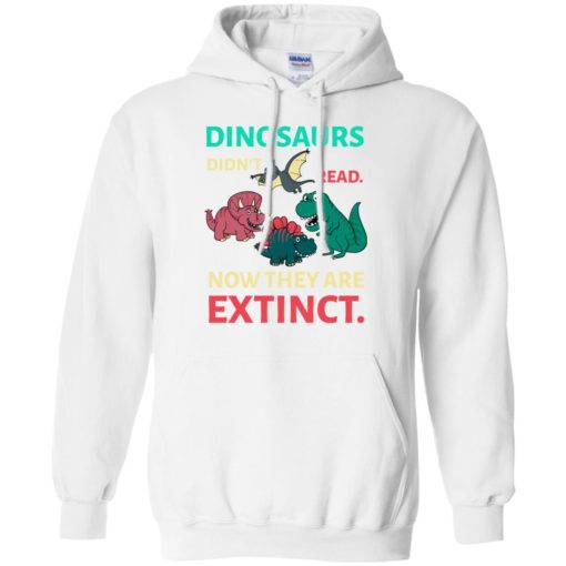 Dinosaurs didn’t read now they’re extinct funny gift for kids childs love dinosaurs hoodie