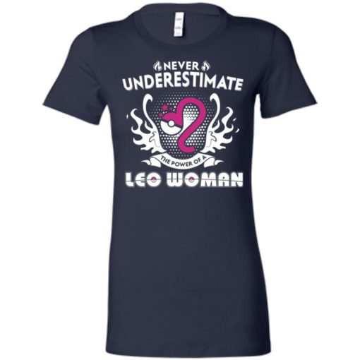 Never underestimate the power of leo woman women tee