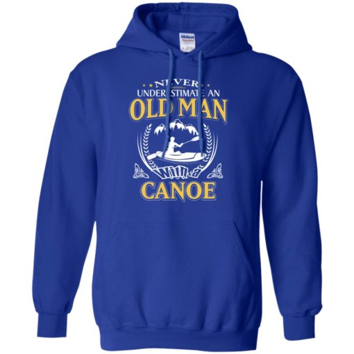 Never underestimate an old man with canoe hoodie