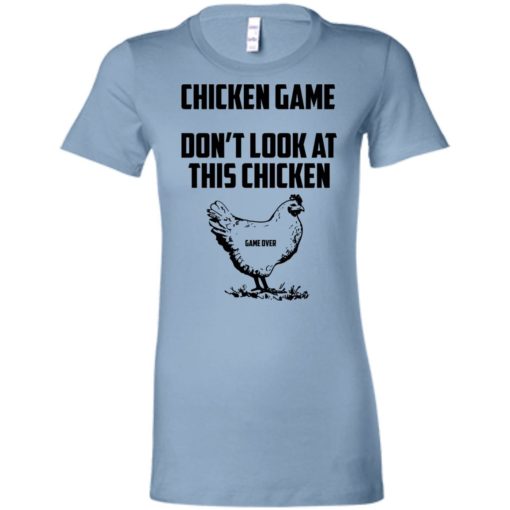Chicken game funny dont look at this chicken end women tee