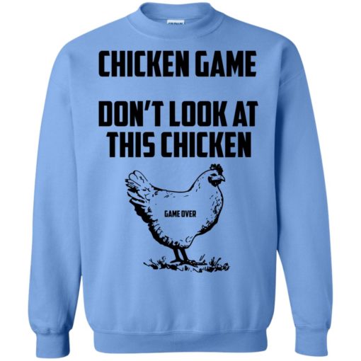 Chicken game funny dont look at this chicken end sweatshirt