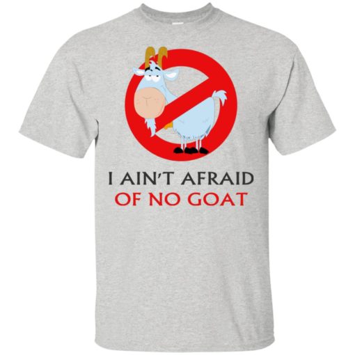 I ain’t afraid of no goat funny saying t-shirt