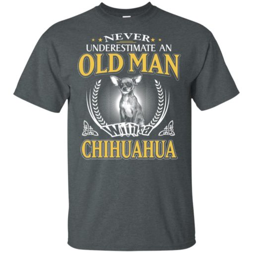 Never underestimate an old man with chihuahua t-shirt
