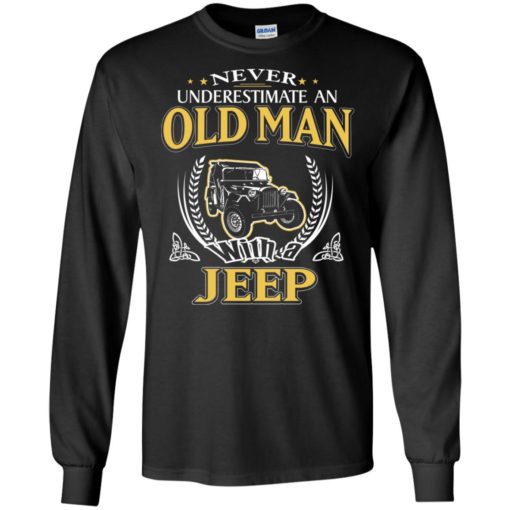 Never underestimate an old man with jeep long sleeve