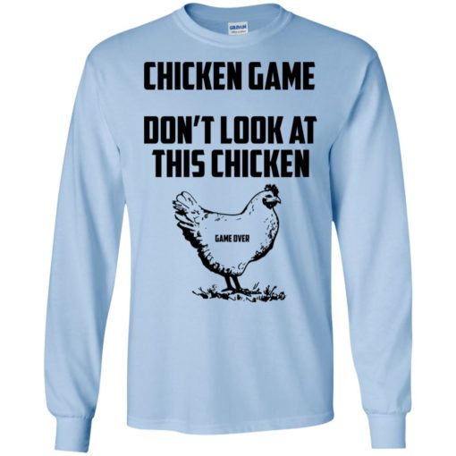 Chicken game funny dont look at this chicken end long sleeve