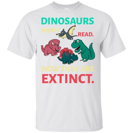 Dinosaurs didn’t read now they’re extinct funny gift for kids childs love dinosaurs t-shirt