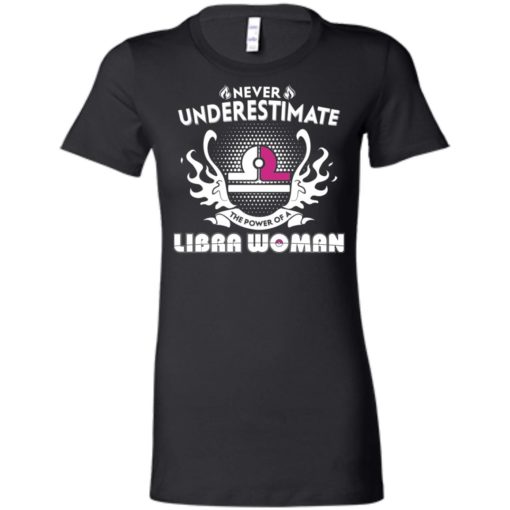 Never underestimate the power of libra woman women tee