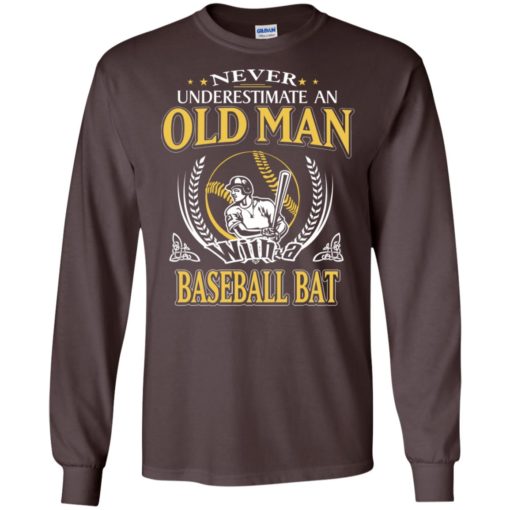 Never underestimate an old man with baseball bat long sleeve