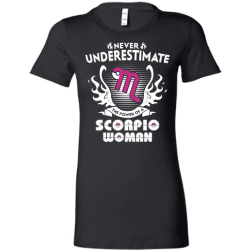Never underestimate the power of scorpio woman women tee