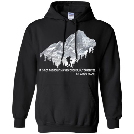 It is not the mountain we conquer but ourselves hiking hoodie