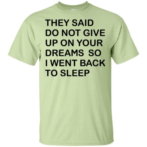 They said don’t give up on your dreams so t-shirt