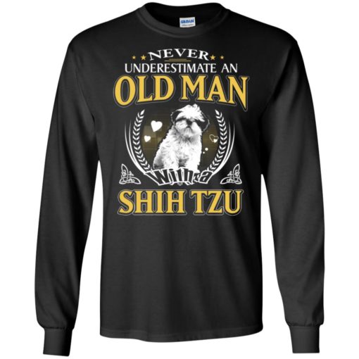 Never underestimate an old man with shih tzu long sleeve