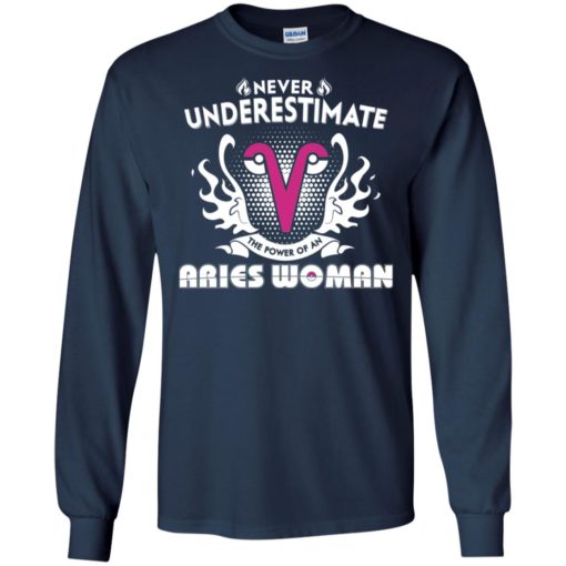 Never underestimate the power of aries woman long sleeve