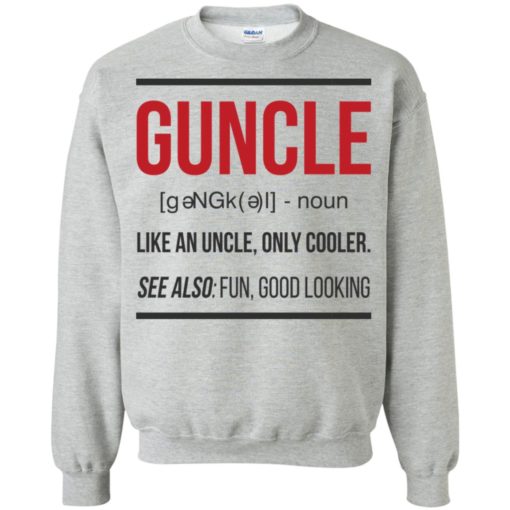 Guncle funny gun uncle noun cooler uncle fun good looking sweatshirt