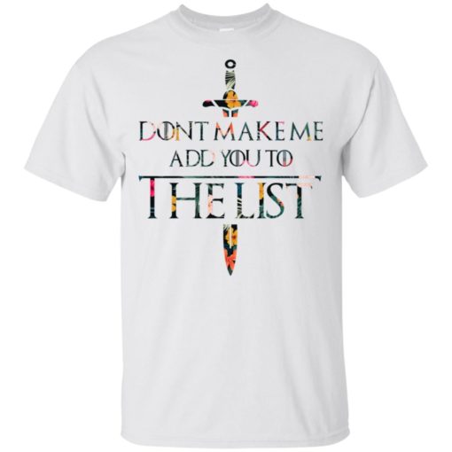 Don’t make me add you to the list t-shirt