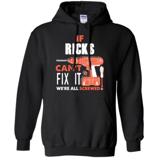 If ricks can’t fix it we’re all screwed t shirts hoodie