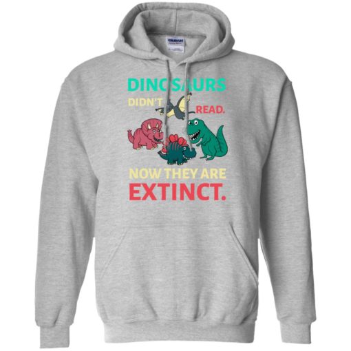 Dinosaurs didn’t read now they’re extinct funny gift for kids childs love dinosaurs hoodie