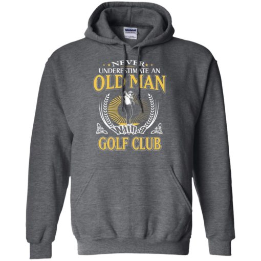 Never underestimate an old man with golf club hoodie