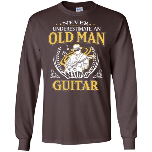 Never underestimate an old man with guitar long sleeve