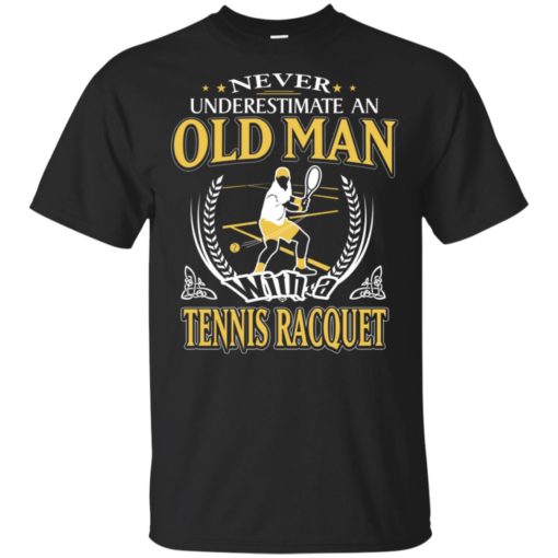 Never underestimate an old man with tennis racquet t-shirt