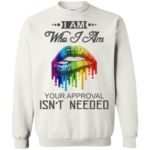 I’m who i am your approval isn’t needed sweatshirt