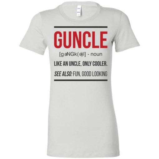 Guncle funny gun uncle noun cooler uncle fun good looking women tee