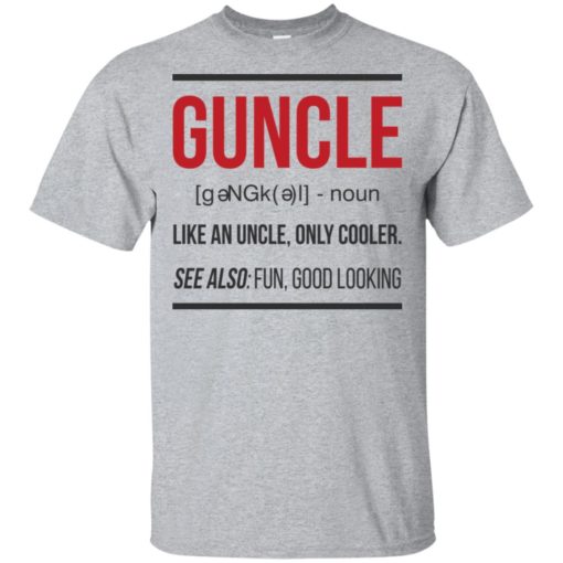 Guncle funny gun uncle noun cooler uncle fun good looking t-shirt