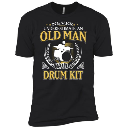 Never underestimate an old man with drum kit premium t-shirt