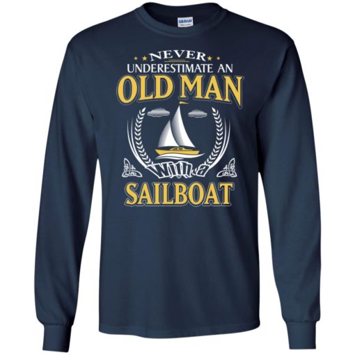 Never underestimate an old man with sailboat long sleeve