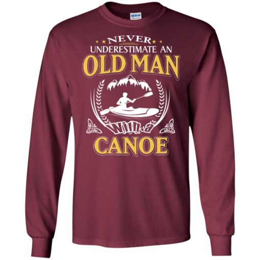 Never underestimate an old man with canoe long sleeve