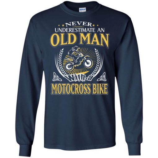 Never underestimate an old man with motocross bike long sleeve