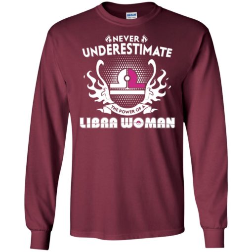 Never underestimate the power of libra woman long sleeve