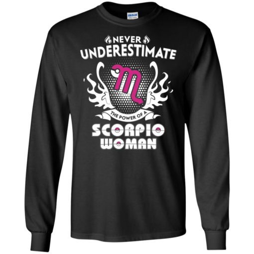 Never underestimate the power of scorpio woman long sleeve