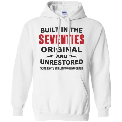 Built in the seventies original and unrestored 70s funny birthday gift hoodie