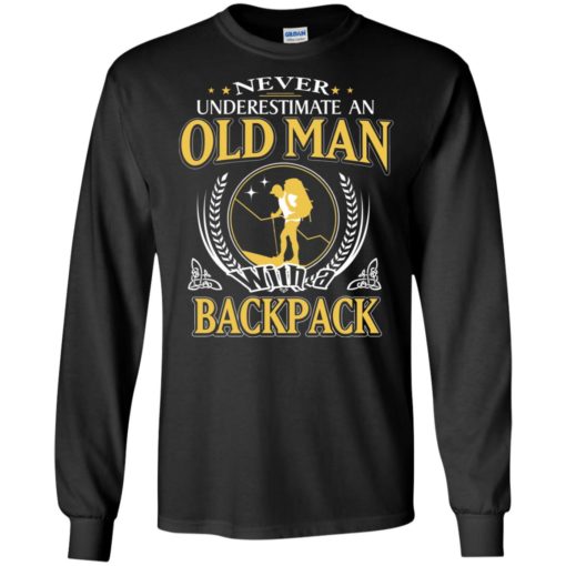 Never underestimate an old man with backpack long sleeve